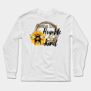 Always Stay Humble and Kind Sunflower and Bee Motif Long Sleeve T-Shirt